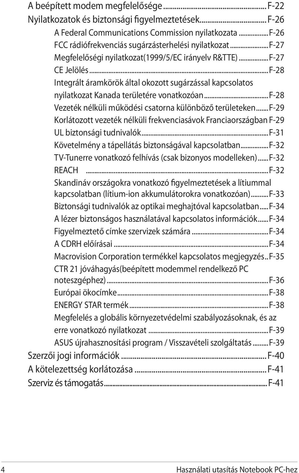 ..f-28 Vezeték nélküli működési csatorna különböző területeken...f-29 Korlátozott vezeték nélküli frekvenciasávok Franciaországban F-29 UL biztonsági tudnivalók.