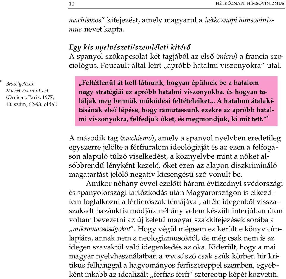 * Beszélgetések Michel Foucault-val. (Ornicar, Paris, 1977, 10. szám, 62-93.