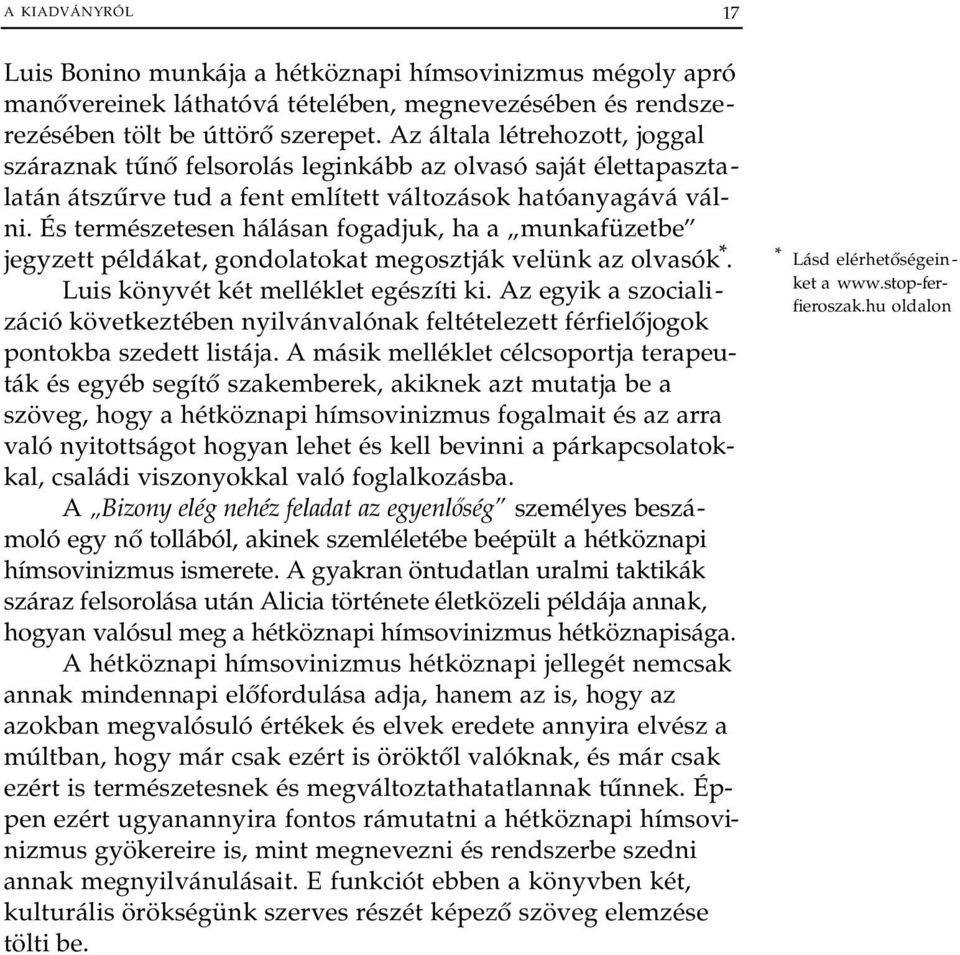 És természetesen hálásan fogadjuk, ha a munkafüzetbe jegyzett példákat, gondolatokat megosztják velünk az olvasók *. Luis könyvét két melléklet egészíti ki.