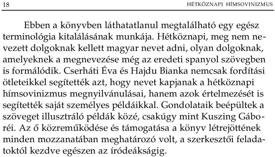 Cserháti Éva és Hajdu Bianka nemcsak fordítási ötleteikkel segítették azt, hogy nevet kapjanak a hétköznapi hímsovinizmus megnyilvánulásai, hanem azok értelmezését is segítették