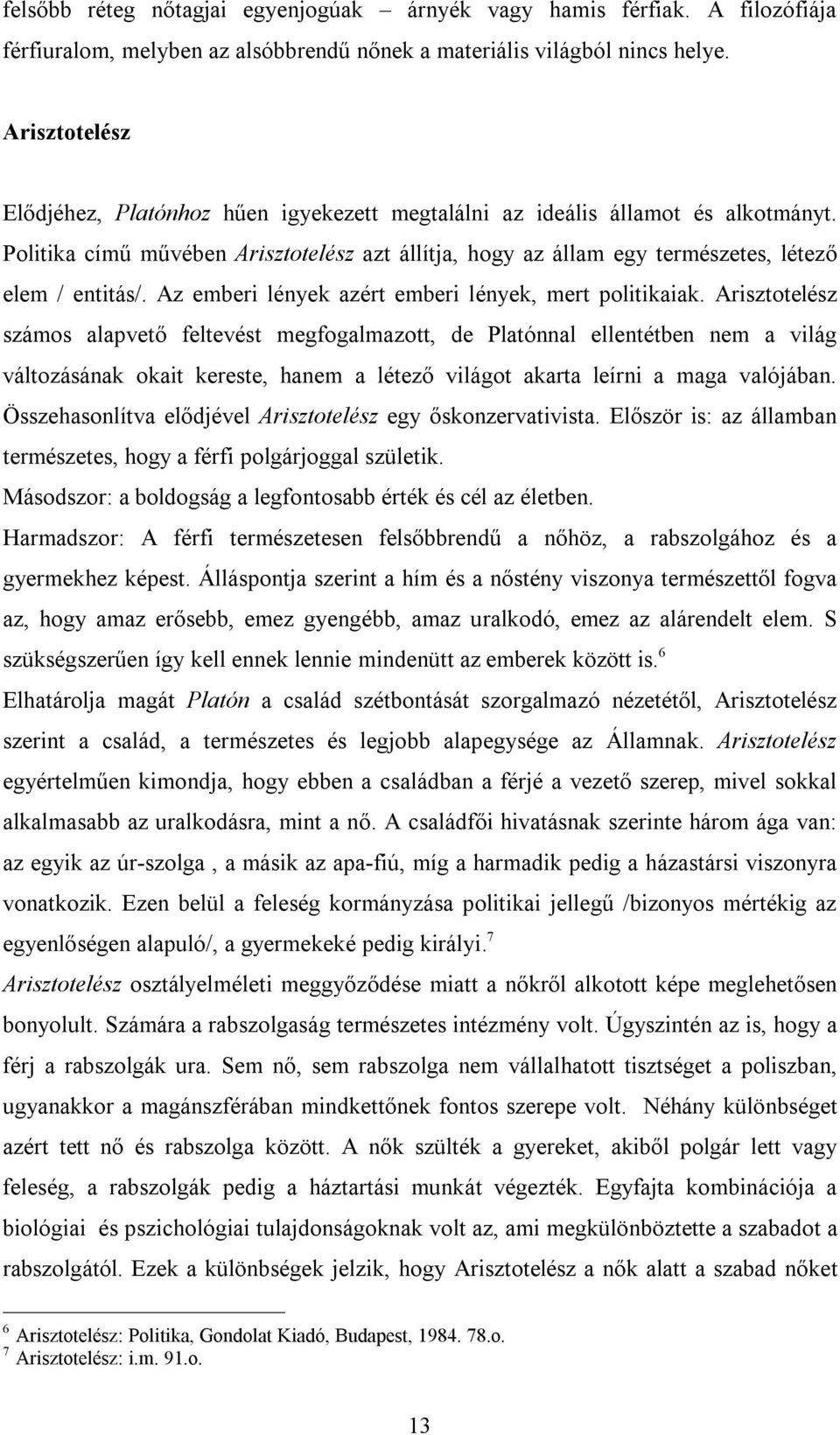 Az emberi lények azért emberi lények, mert politikaiak.