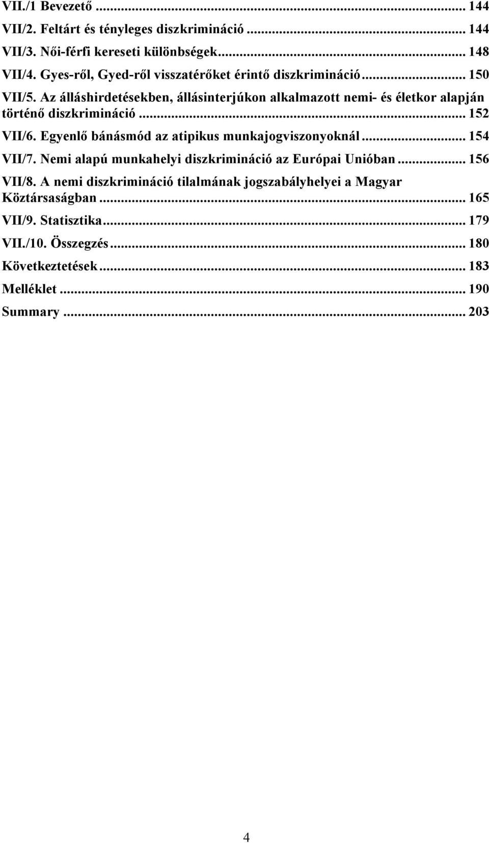 Az álláshirdetésekben, állásinterjúkon alkalmazott nemi- és életkor alapján történő diszkrimináció... 152 VII/6.