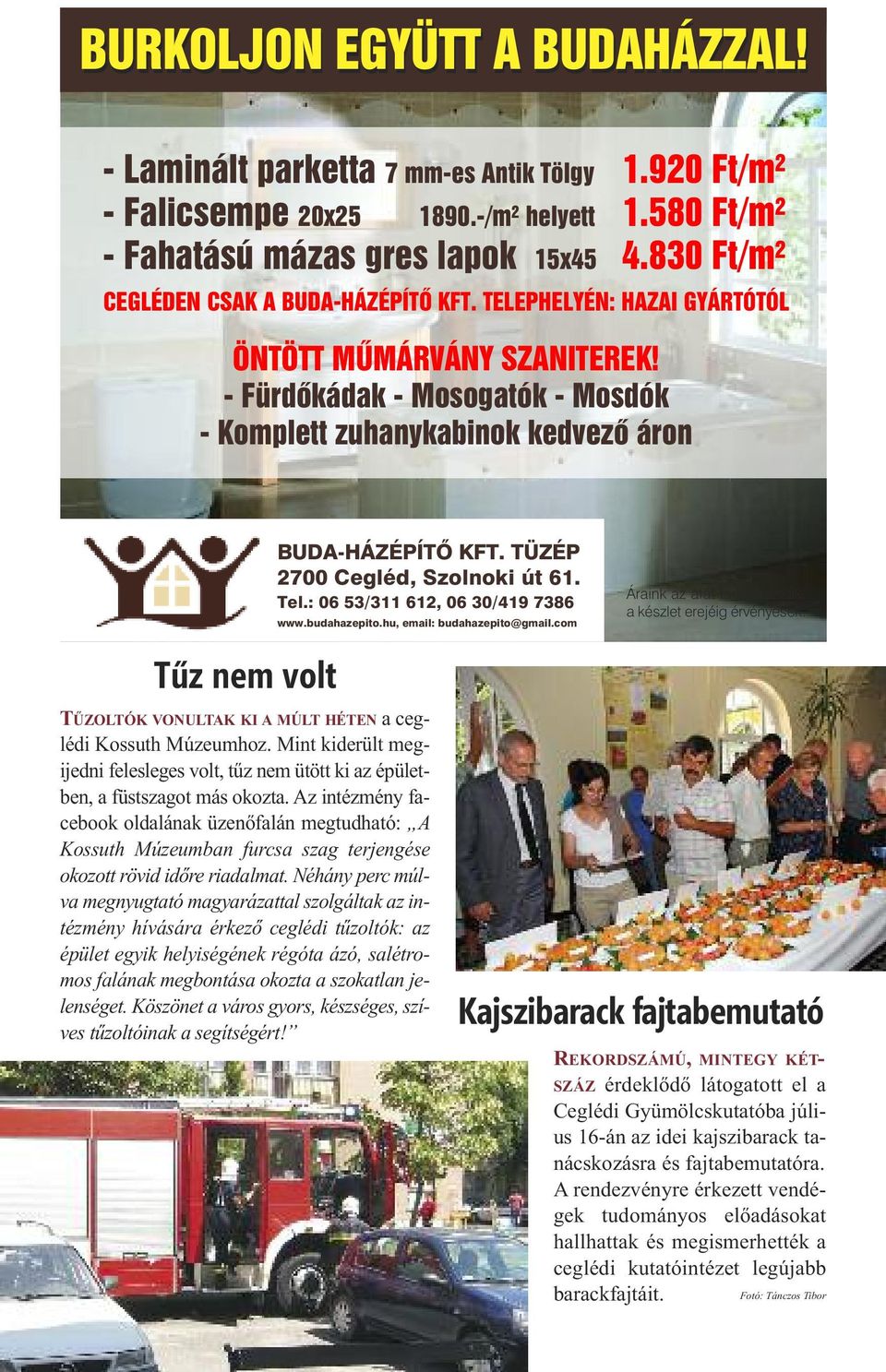 TÜZÉP 2700 Cegléd, Szolnoki út 61. Tel.: 06 53/311 612, 06 30/419 7386 www.budahazepito.hu, email: budahazepito@gmail.com Áraink az áfát tartalmazzák, a készlet erejéig érvényesek.