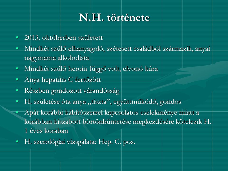 heroin függő volt, elvonó kúra Anya hepatitis C fertőzött Részben gondozott várandósság H.