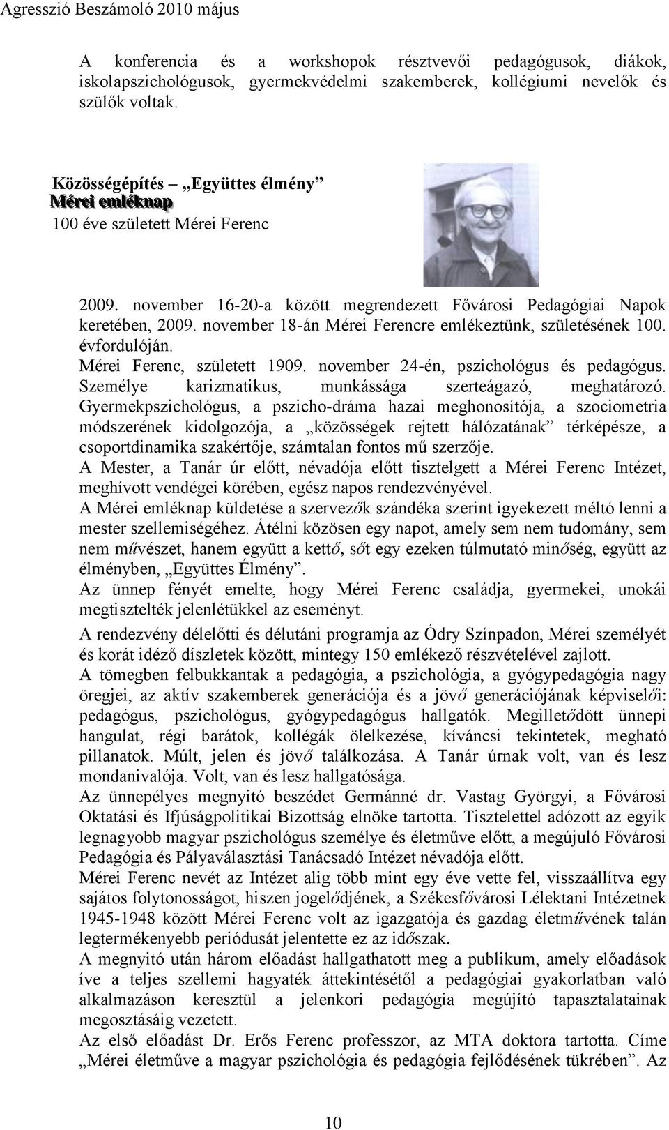 november 18-án Mérei Ferencre emlékeztünk, születésének 100. évfordulóján. Mérei Ferenc, született 1909. november 24-én, pszichológus és pedagógus.