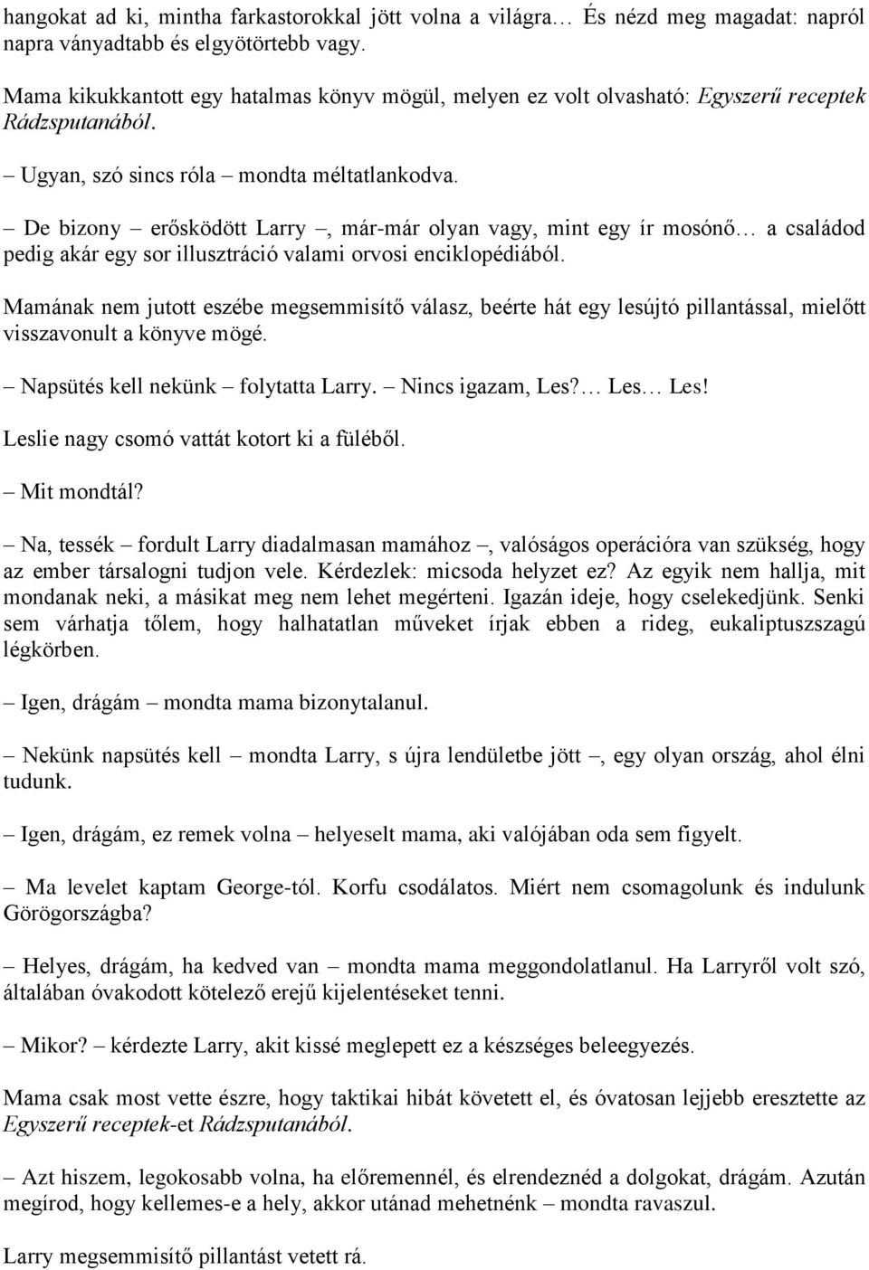 De bizony erősködött Larry, már-már olyan vagy, mint egy ír mosónő a családod pedig akár egy sor illusztráció valami orvosi enciklopédiából.