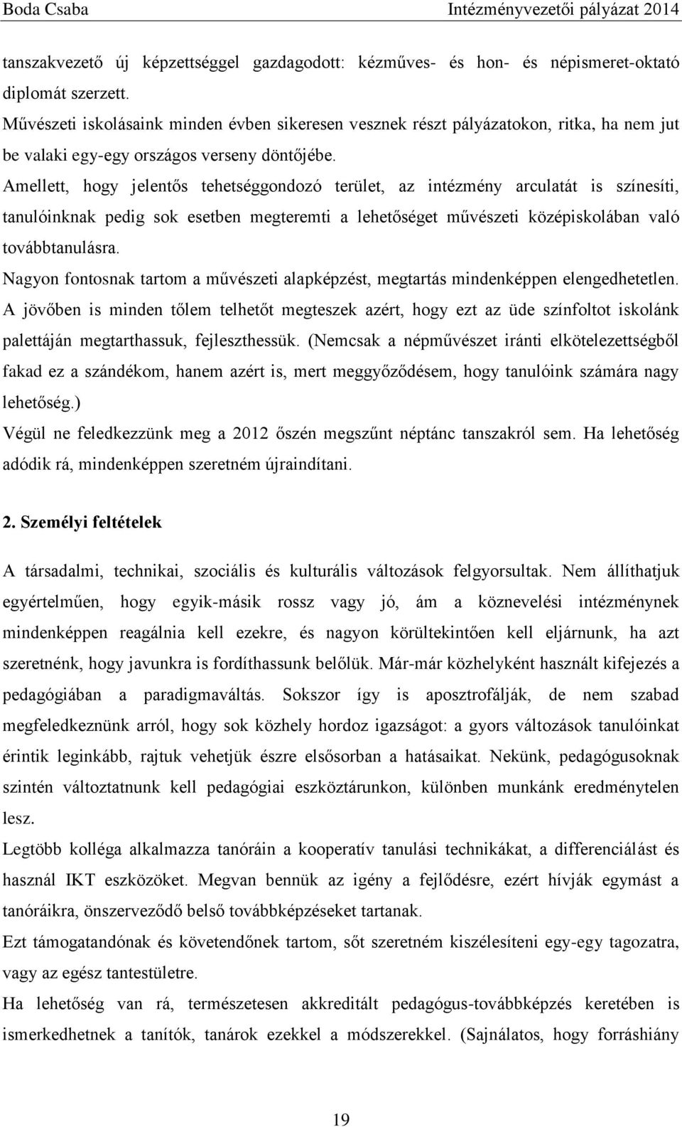 Amellett, hogy jelentős tehetséggondozó terület, az intézmény arculatát is színesíti, tanulóinknak pedig sok esetben megteremti a lehetőséget művészeti középiskolában való továbbtanulásra.