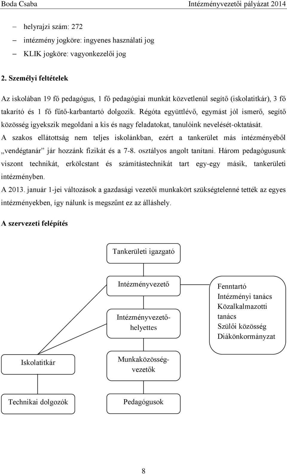 Régóta együttlévő, egymást jól ismerő, segítő közösség igyekszik megoldani a kis és nagy feladatokat, tanulóink nevelését-oktatását.