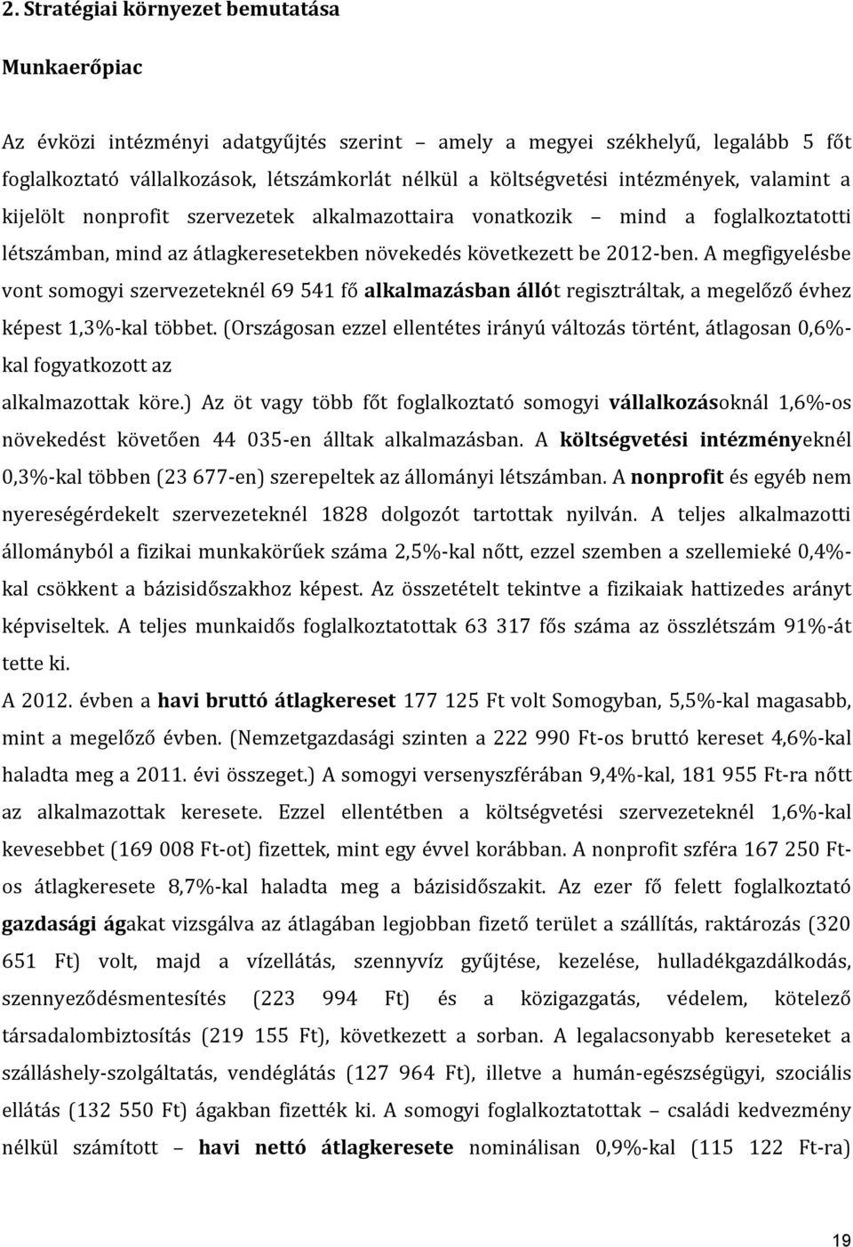 A megfigyelésbe vont somogyi szervezeteknél 69 541 fő alkalmazásban állót regisztráltak, a megelőző évhez képest 1,3%-kal többet.