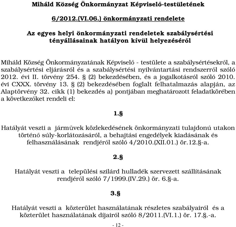 a szabálysértési eljárásról és a szabálysértési nyilvántartási rendszerről szóló 2012. évi II. törvény 254. (2) bekezdésében, és a jogalkotásról szóló 2010. évi CXXX. törvény 13.