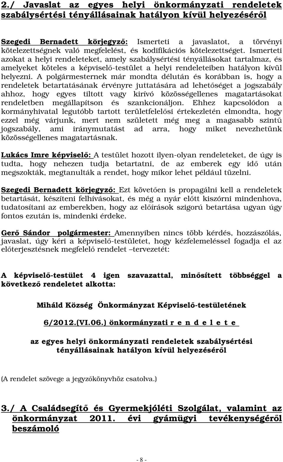 Ismerteti azokat a helyi rendeleteket, amely szabálysértési tényállásokat tartalmaz, és amelyeket köteles a képviselő-testület a helyi rendeleteiben hatályon kívül helyezni.