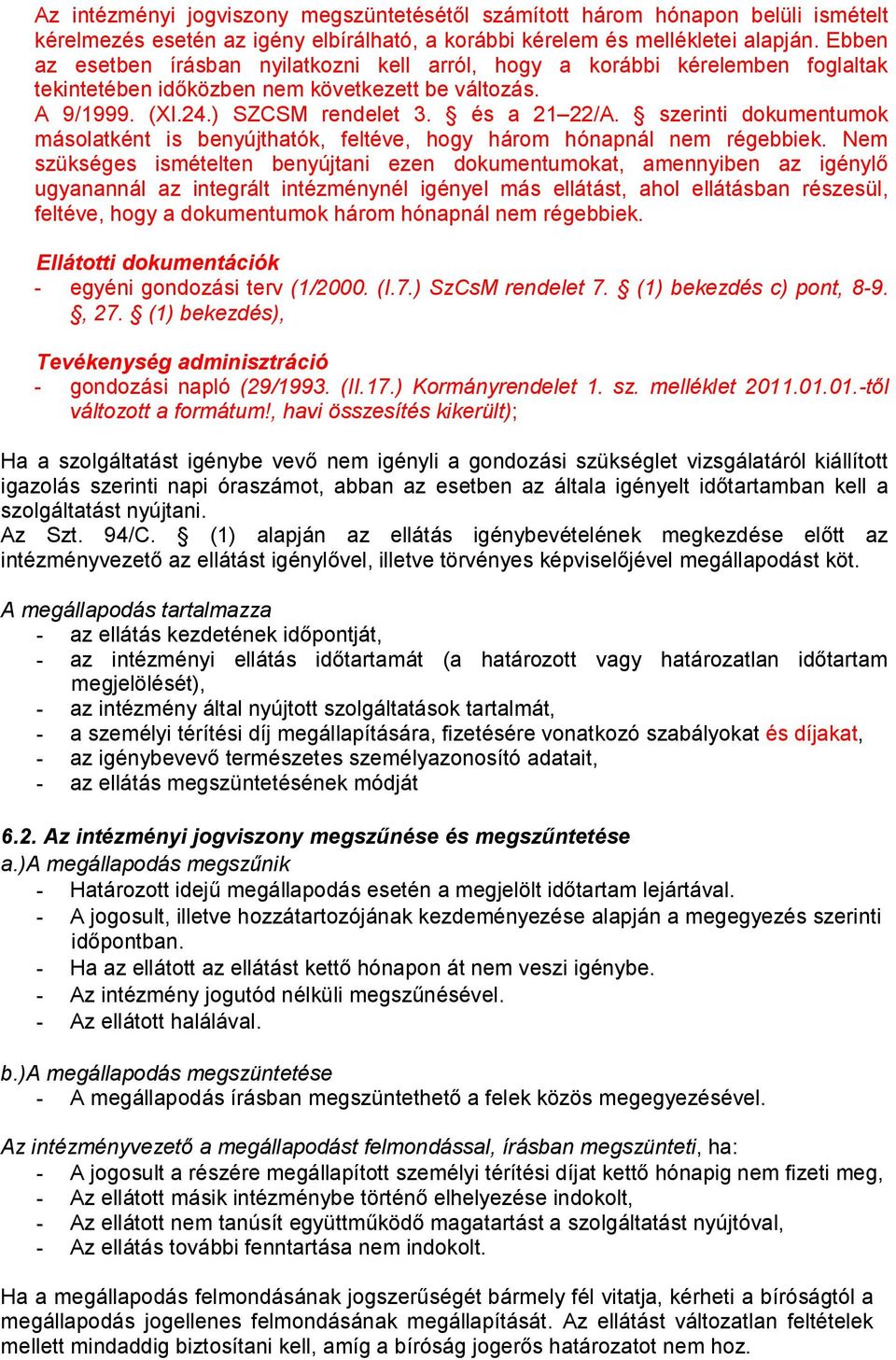 szerinti dokumentumok másolatként is benyújthatók, feltéve, hogy három hónapnál nem régebbiek.