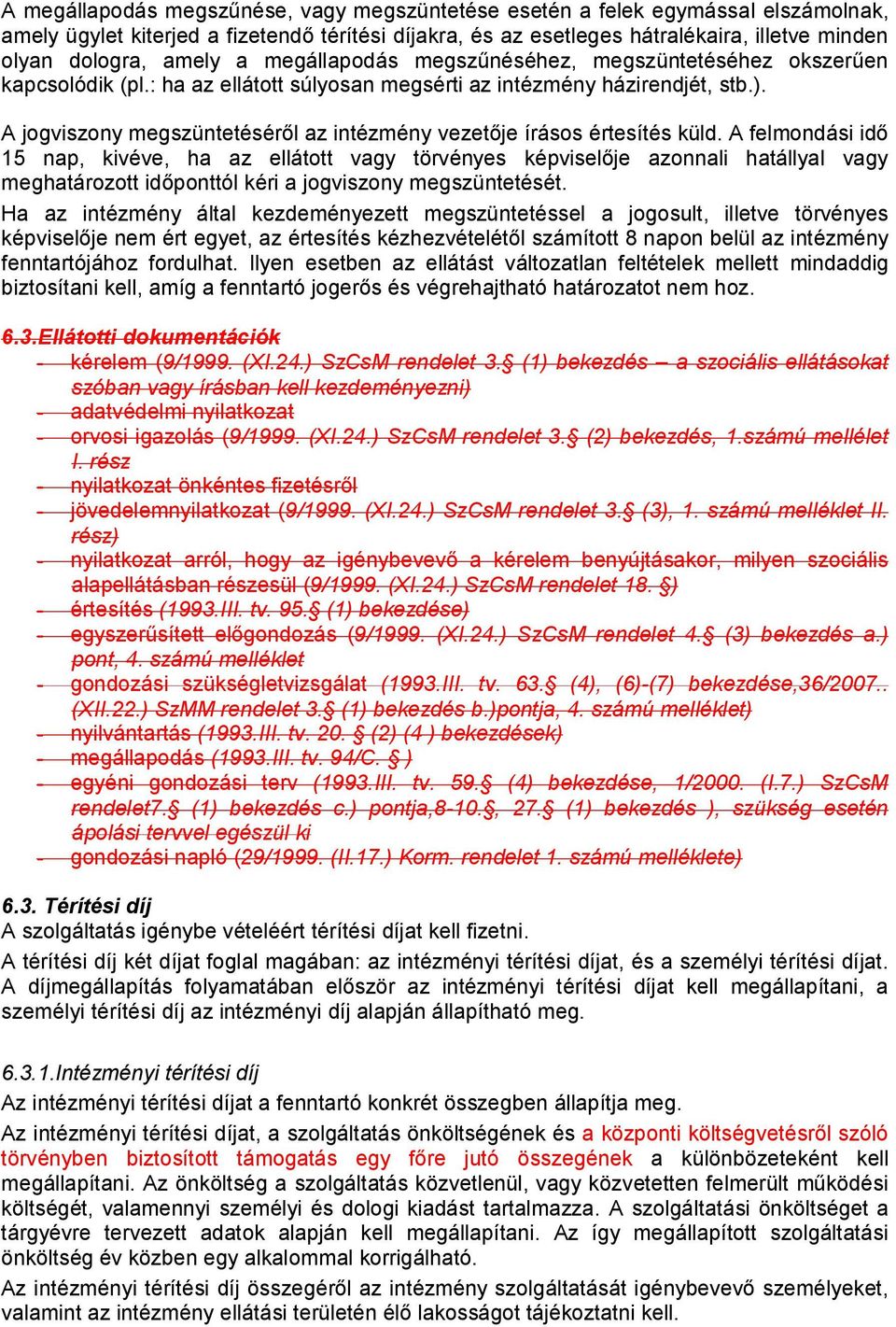 A jogviszony megszüntetéséről az intézmény vezetője írásos értesítés küld.