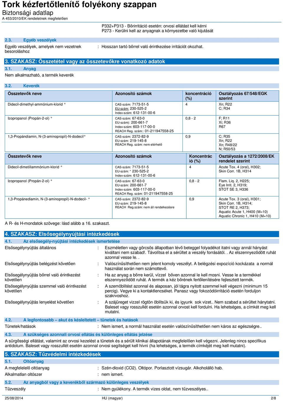 Keverék Összetevők neve Azonosító számok koncentráció (%) Didecil-dimethyl-ammónium-klorid CAS-szám: 7173-51-5 EU-szám: 230-525-2 Index-szám: 612-131-00-6 Izopropanol (Propán-2-ol) CAS-szám: 67-63-0