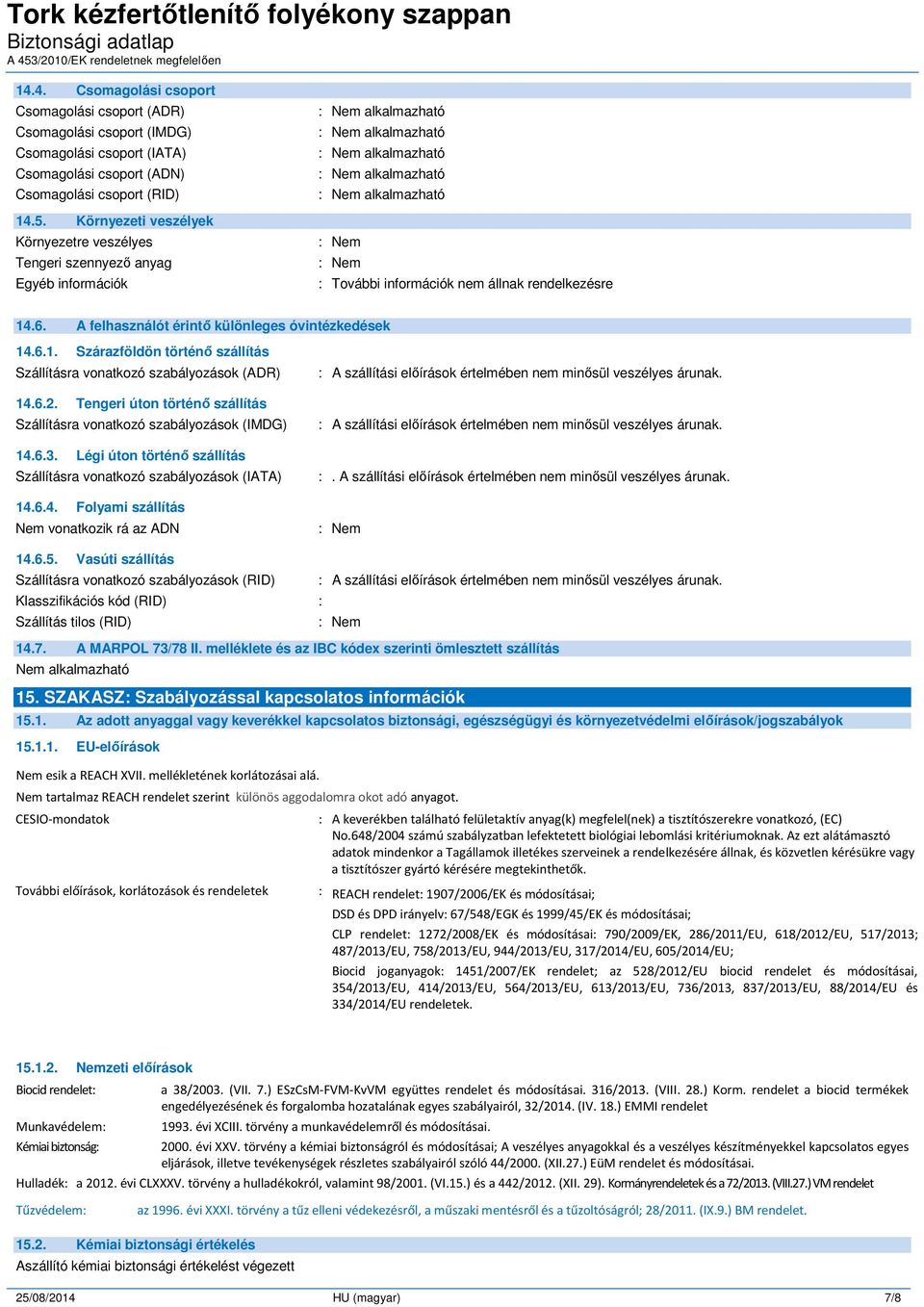 A felhasználót érintő különleges óvintézkedések 14.6.1. Szárazföldön történő szállítás Szállításra vonatkozó szabályozások (ADR) 14.6.2.