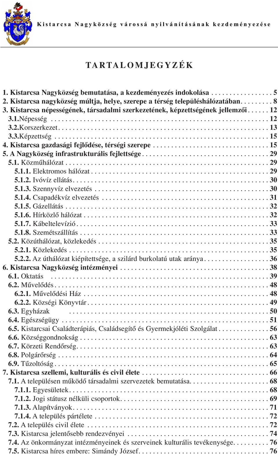 3.Képzettség........................................................... 15 4. Kistarcsa gazdasági fejlôdése, térségi szerepe................................ 15 5.