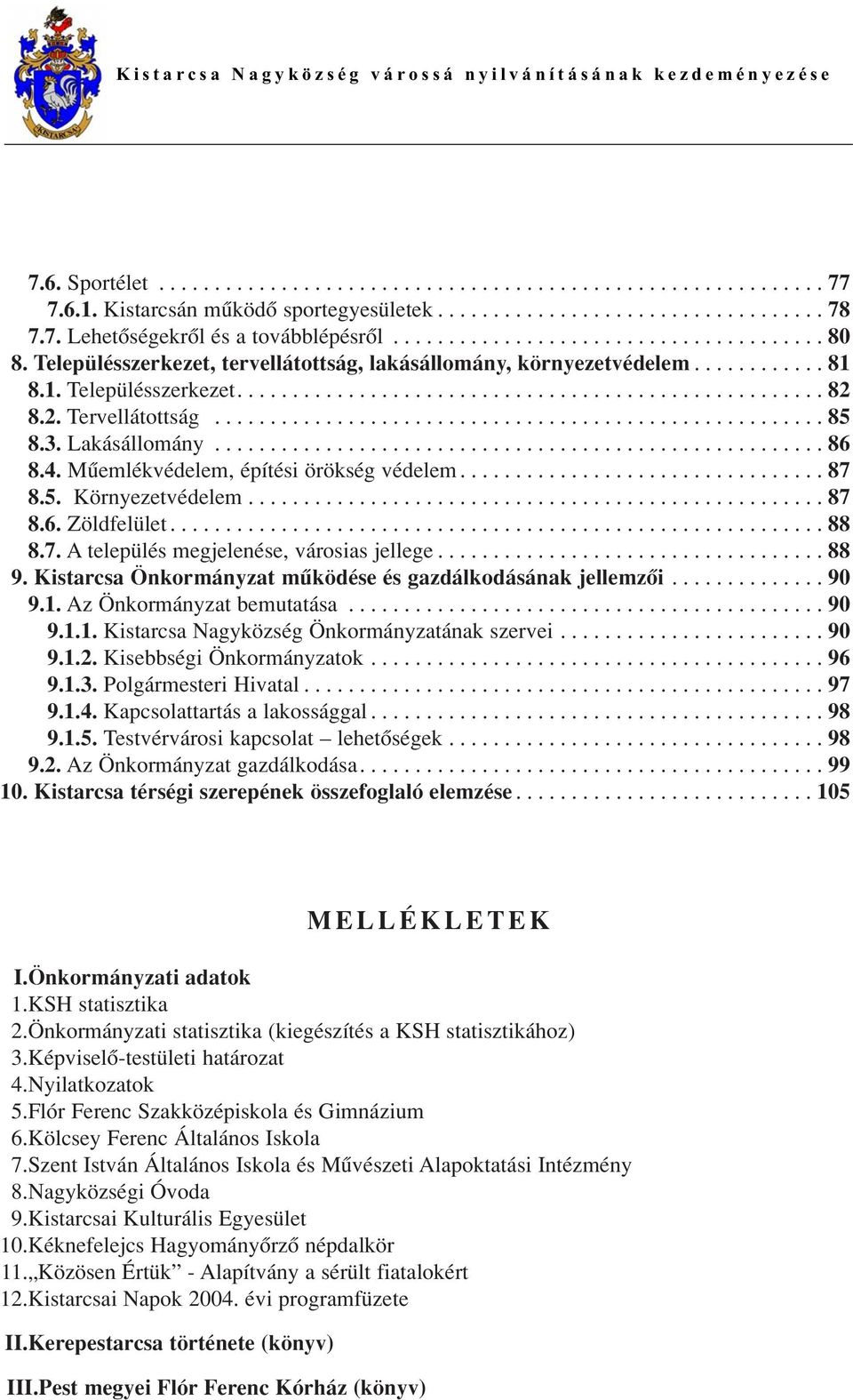 2. Tervellátottság....................................................... 85 8.3. Lakásállomány....................................................... 86 8.4. Mûemlékvédelem, építési örökség védelem.