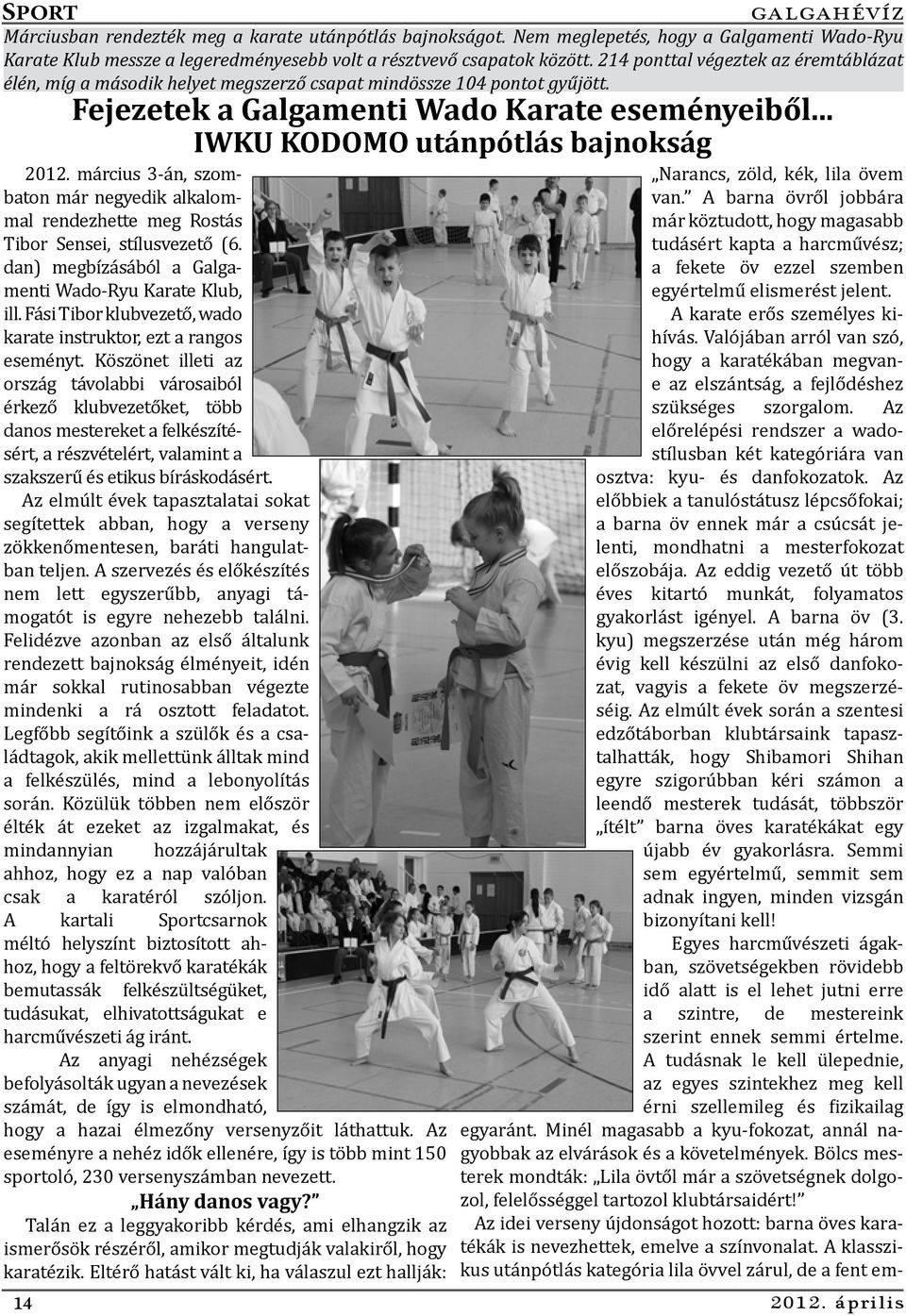 március 3-án, szombaton már negyedik alkalommal rendezhette meg Rostás Tibor Sensei, stílusvezető (6. dan) megbízásából a Galgamenti Wado-Ryu Karate Klub, ill.