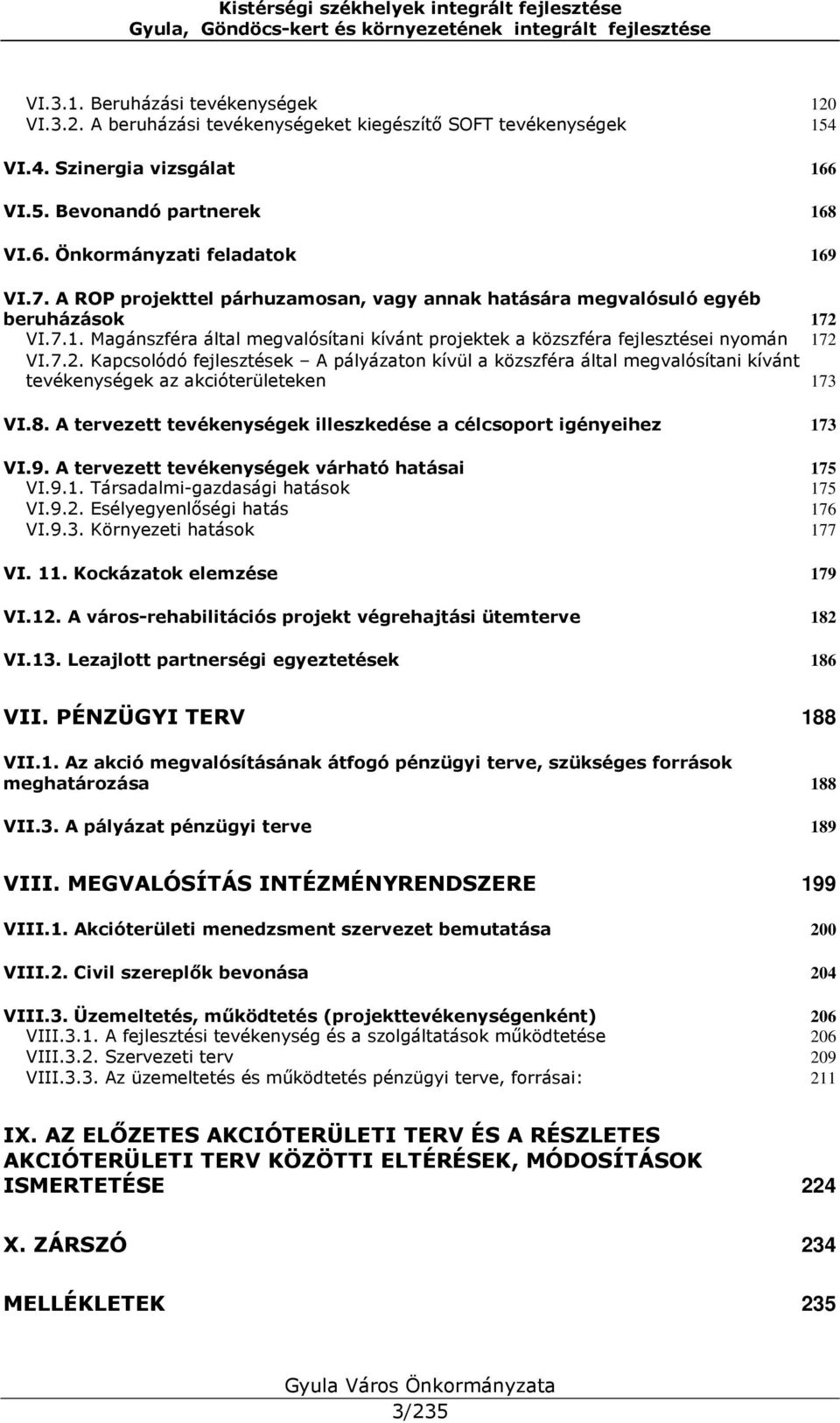 VI.7.1. Magánszféra által megvalósítani kívánt projektek a közszféra fejlesztései nyomán 172 