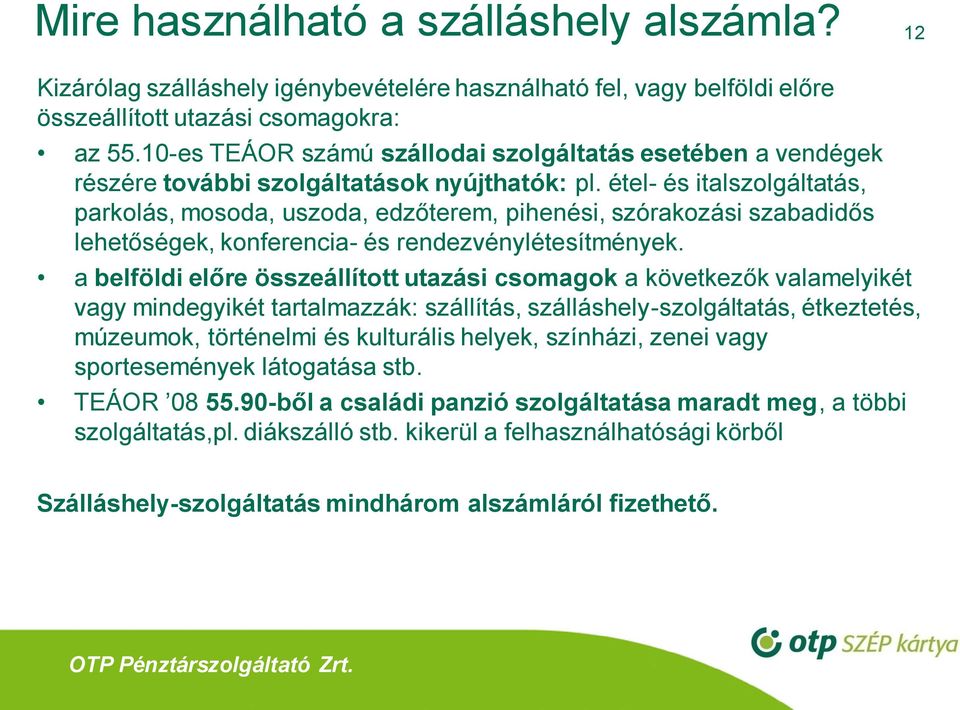 étel- és italszolgáltatás, parkolás, mosoda, uszoda, edzőterem, pihenési, szórakozási szabadidős lehetőségek, konferencia- és rendezvénylétesítmények.