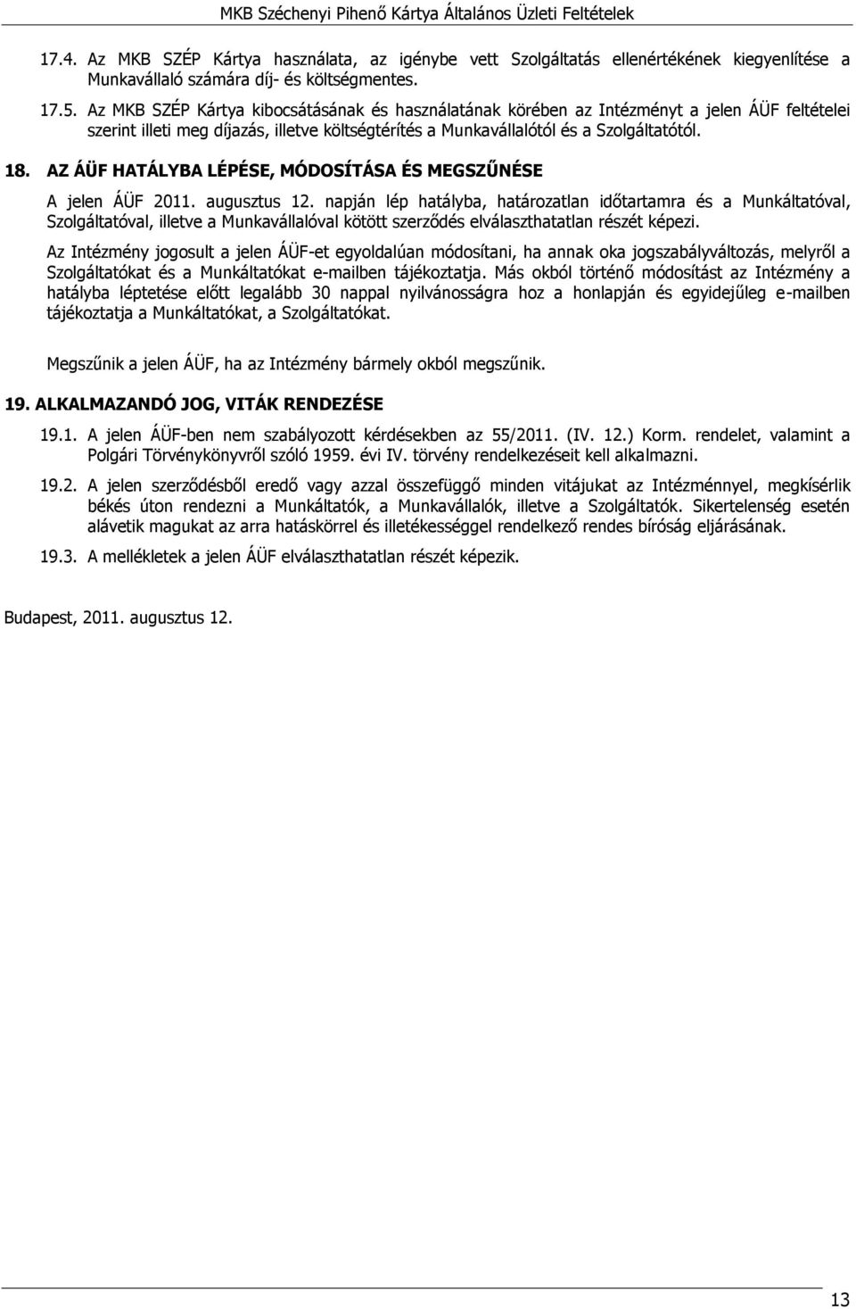 AZ ÁÜF HATÁLYBA LÉPÉSE, MÓDOSÍTÁSA ÉS MEGSZŰNÉSE A jelen ÁÜF 2011. augusztus 12.