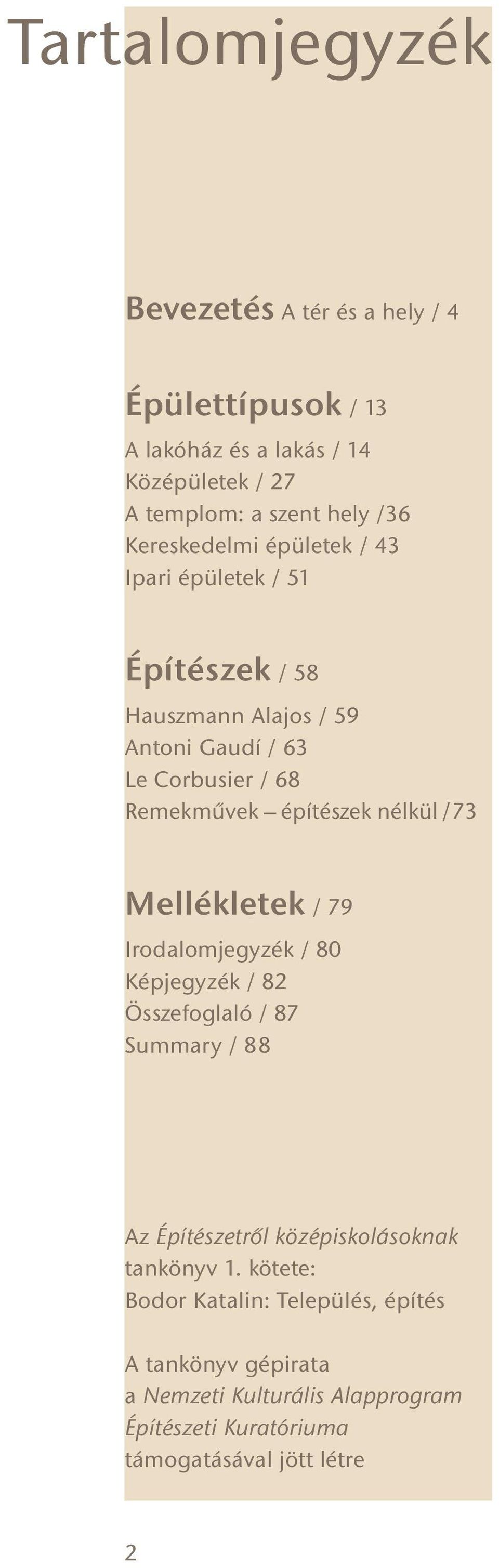 nélkül /73 Mellékletek / 79 Irodalomjegyzék / 80 Képjegyzék / 82 Összefoglaló / 87 Summary / 88 Az Építészetről középiskolásoknak tankönyv 1.