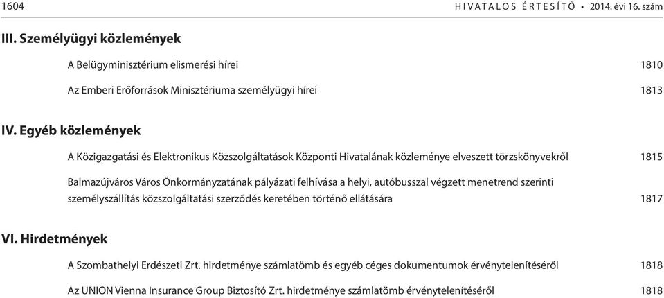 Egyéb közlemények A Közigazgatási és Elektronikus Közszolgáltatások Központi Hivatalának közleménye elveszett törzskönyvekről 1815 Balmazújváros Város Önkormányzatának pályázati