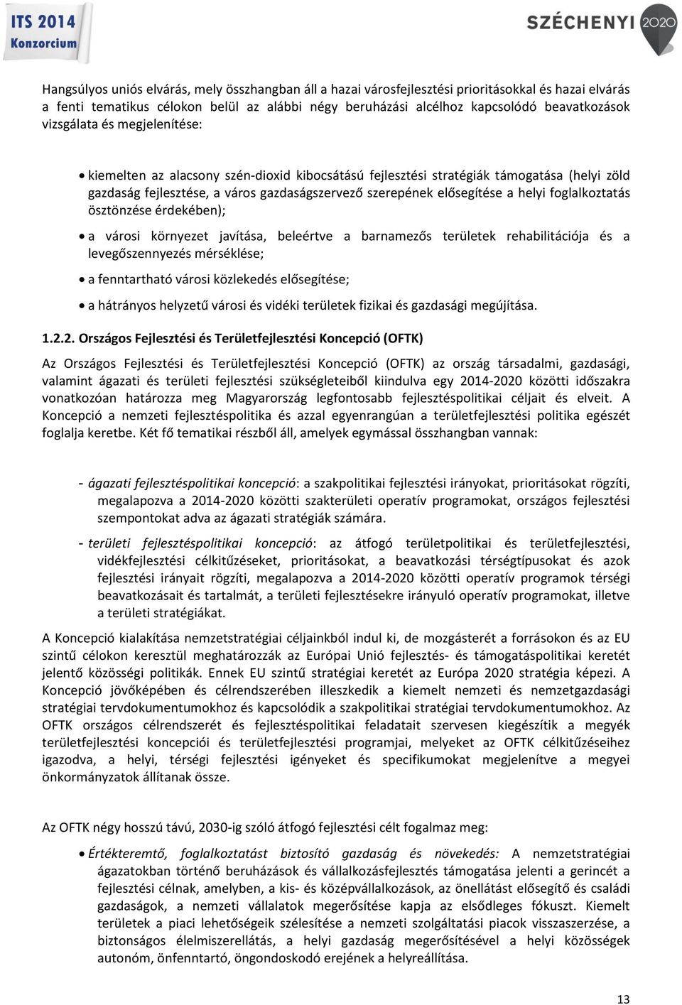 foglalkoztatás ösztönzése érdekében); a városi környezet javítása, beleértve a barnamezős területek rehabilitációja és a levegőszennyezés mérséklése; a fenntartható városi közlekedés elősegítése; a