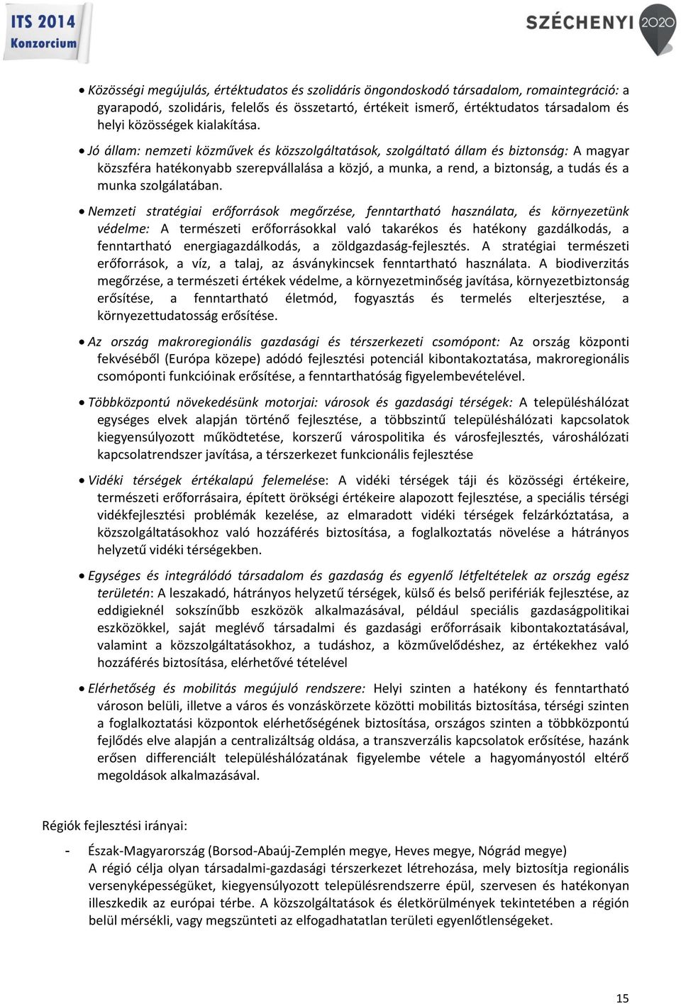 Jó állam: nemzeti közművek és közszolgáltatások, szolgáltató állam és biztonság: A magyar közszféra hatékonyabb szerepvállalása a közjó, a munka, a rend, a biztonság, a tudás és a munka szolgálatában.