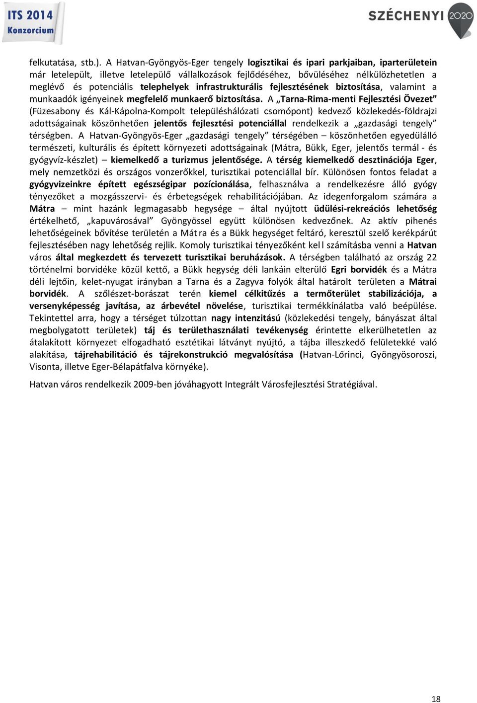 telephelyek infrastrukturális fejlesztésének biztosítása, valamint a munkaadók igényeinek megfelelő munkaerő biztosítása.