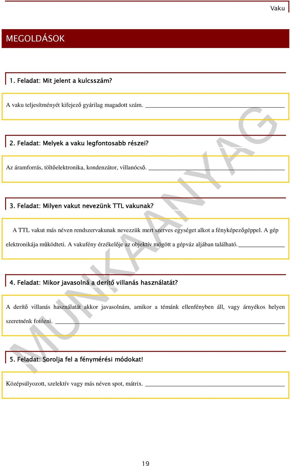 A TTL vakut más néven rendszervakunak nevezzük mert szerves egységet alkot a fényképezıgéppel. A gép elektronikája mőködteti.