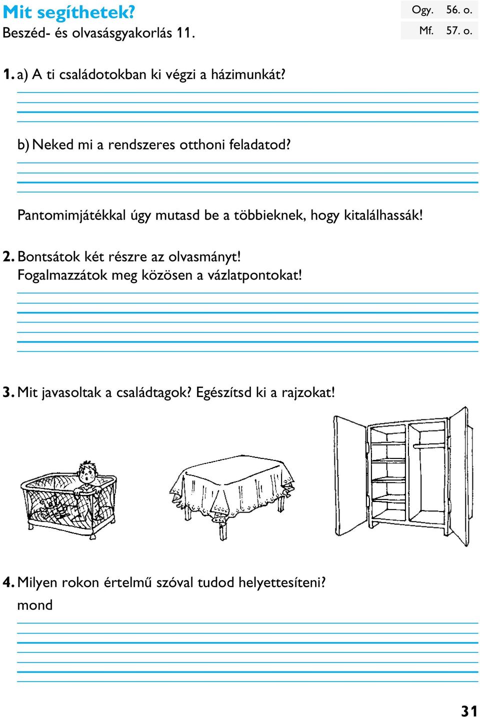 2. Bontsátok két részre az olvasmányt! Fogalmazzátok meg közösen a vázlatpontokat! 3.