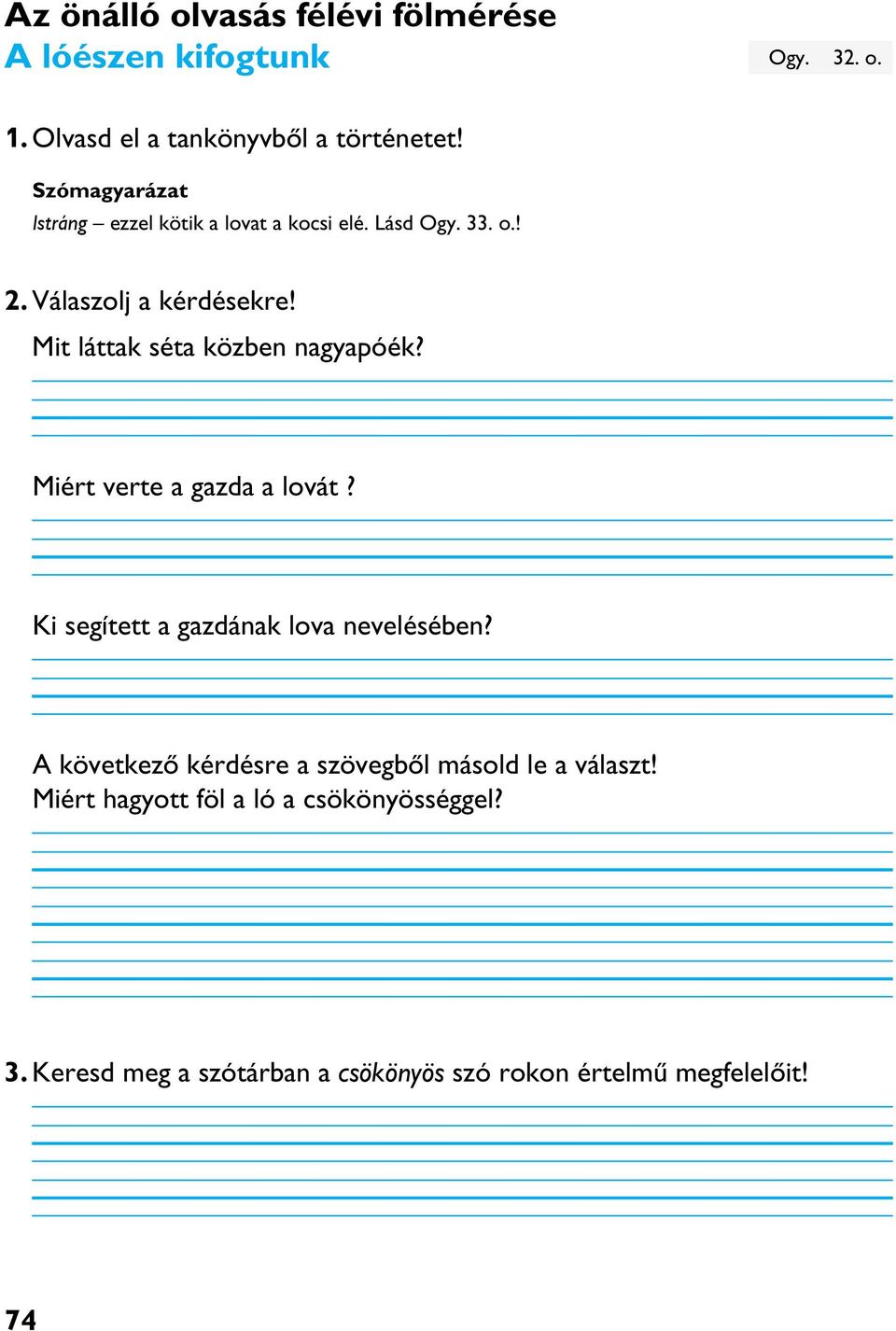 Mit láttak séta közben nagyapóék? Miért verte a gazda a lovát? Ki segített a gazdának lova nevelésében?