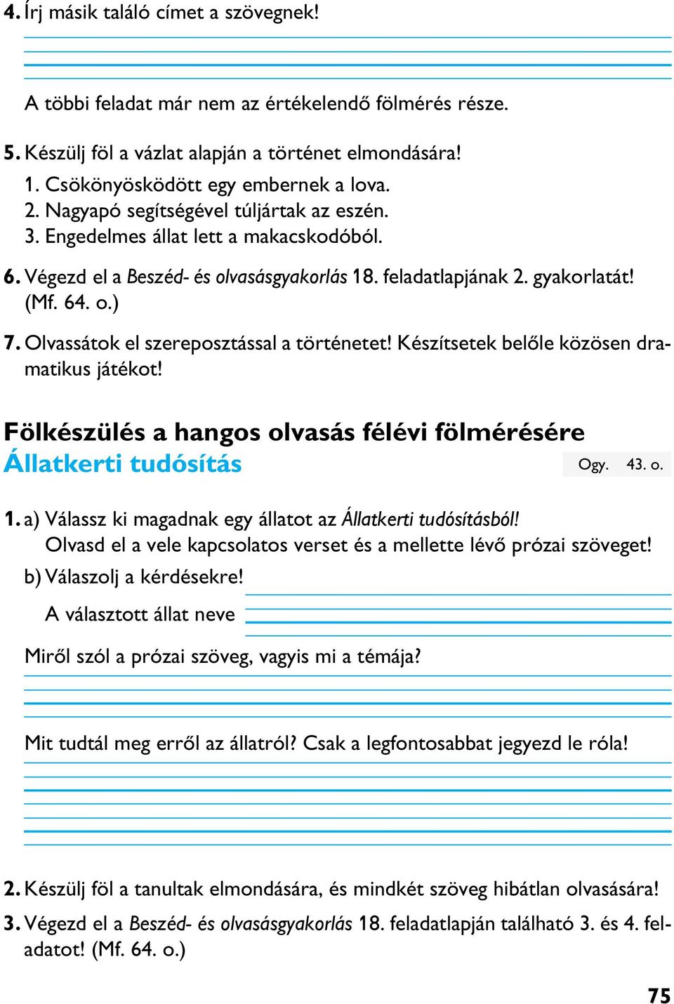 Olvassátok el szereposztással a történetet! Készítsetek belõle közösen dramatikus játékot! Fölkészülés a hangos olvasás félévi fölmérésére Állatkerti tudósítás 1.