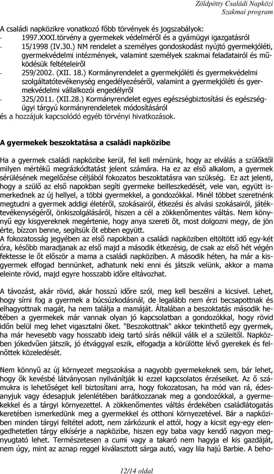 ) Kormányrendelet a gyermekjóléti és gyermekvédelmi szolgáltatótevékenység engedélyezéséről, valamint a gyermekjóléti és gyermekvédelmi vállalkozói engedélyről - 325/2011. (XII.28.