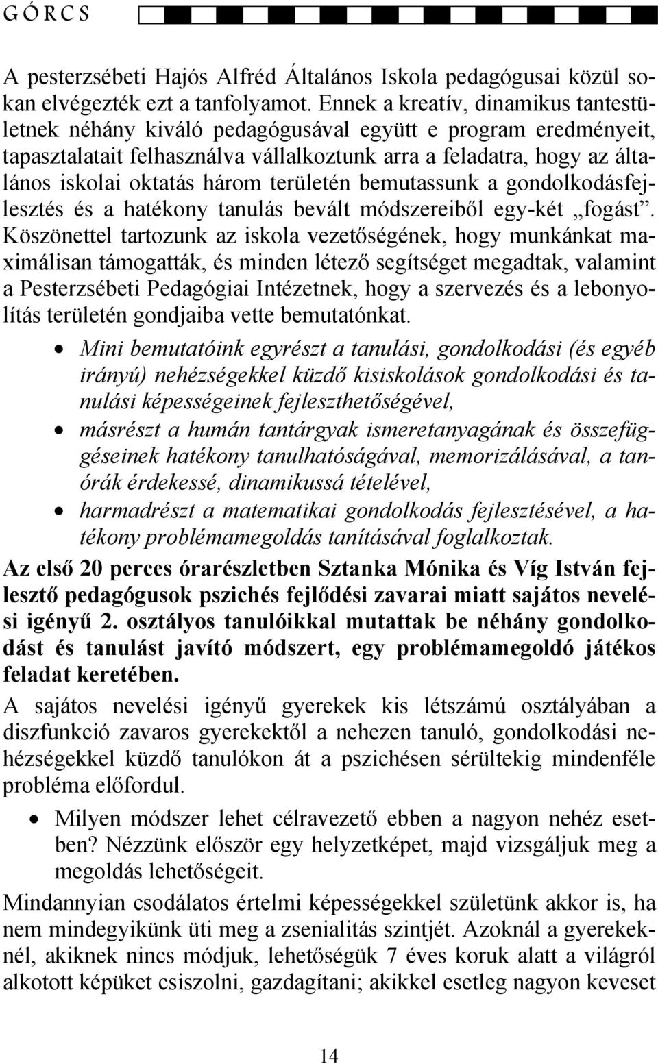 területén bemutassunk a gondolkodásfejlesztés és a hatékony tanulás bevált módszereiből egy-két fogást.