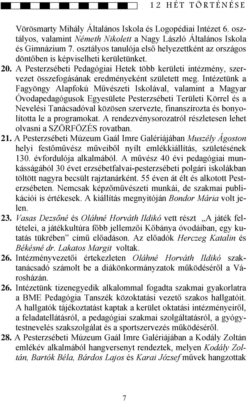 A Pesterzsébeti Pedagógiai Hetek több kerületi intézmény, szervezet összefogásának eredményeként született meg.