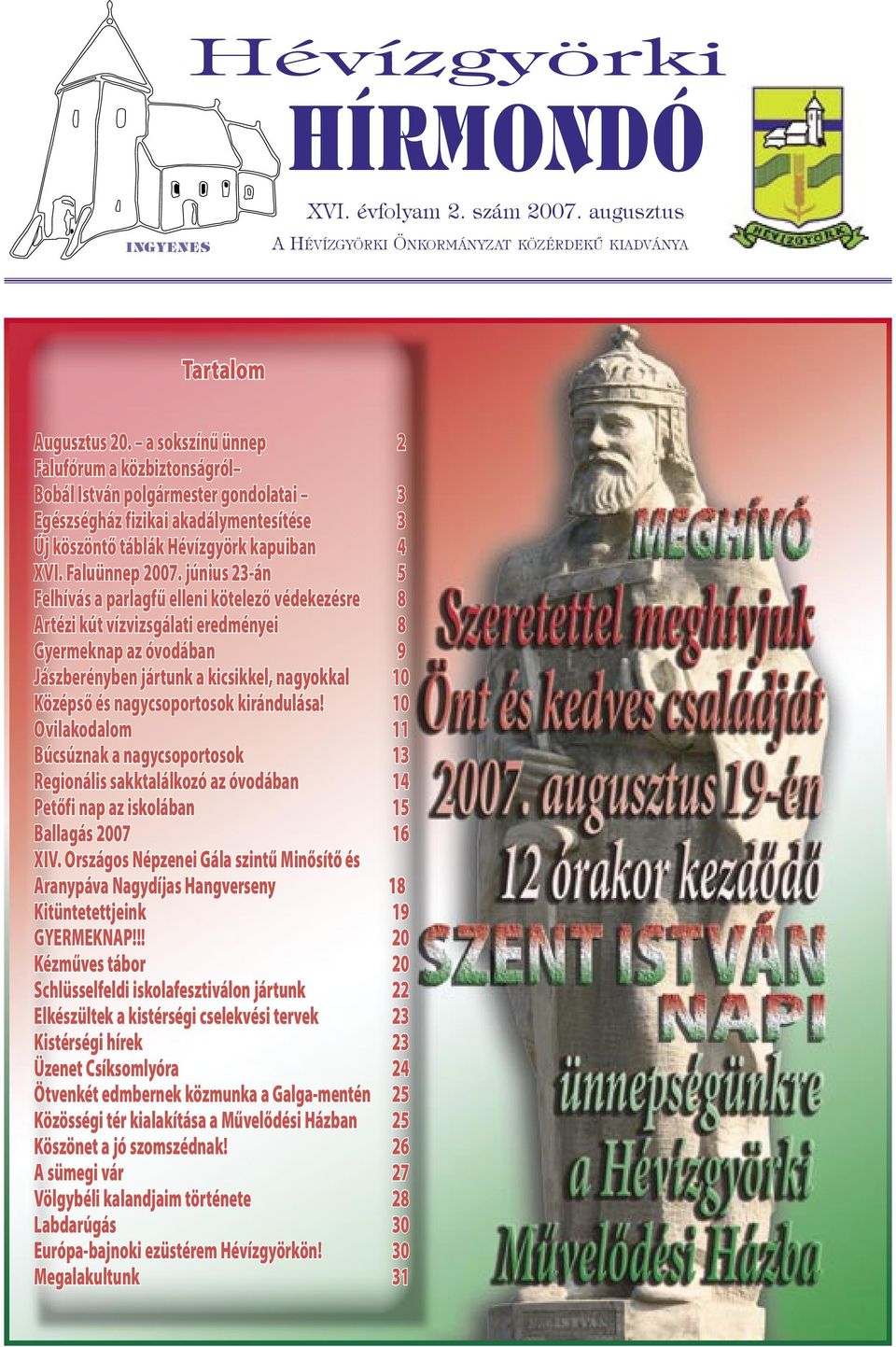 június 23-án 5 Felhívás a parlagfű elleni kötelező védekezésre 8 Artézi kút vízvizsgálati eredményei 8 Gyermeknap az óvodában 9 Jászberényben jártunk a kicsikkel, nagyokkal 10 Középső és