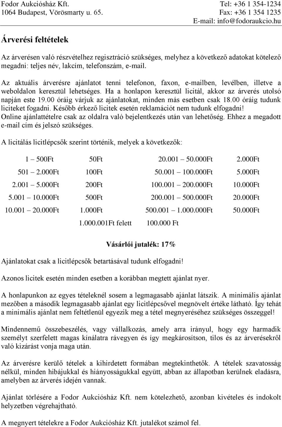 Az aktuális árverésre ajánlatot tenni telefonon, faxon, e-mailben, levélben, illetve a weboldalon keresztül lehetséges. Ha a honlapon keresztül licitál, akkor az árverés utolsó napján este 19.