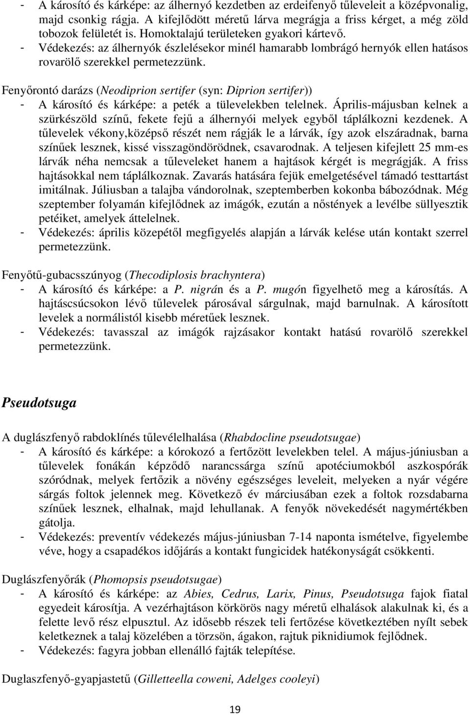 Fenyırontó darázs (Neodiprion sertifer (syn: Diprion sertifer)) - A károsító és kárképe: a peték a tülevelekben telelnek.