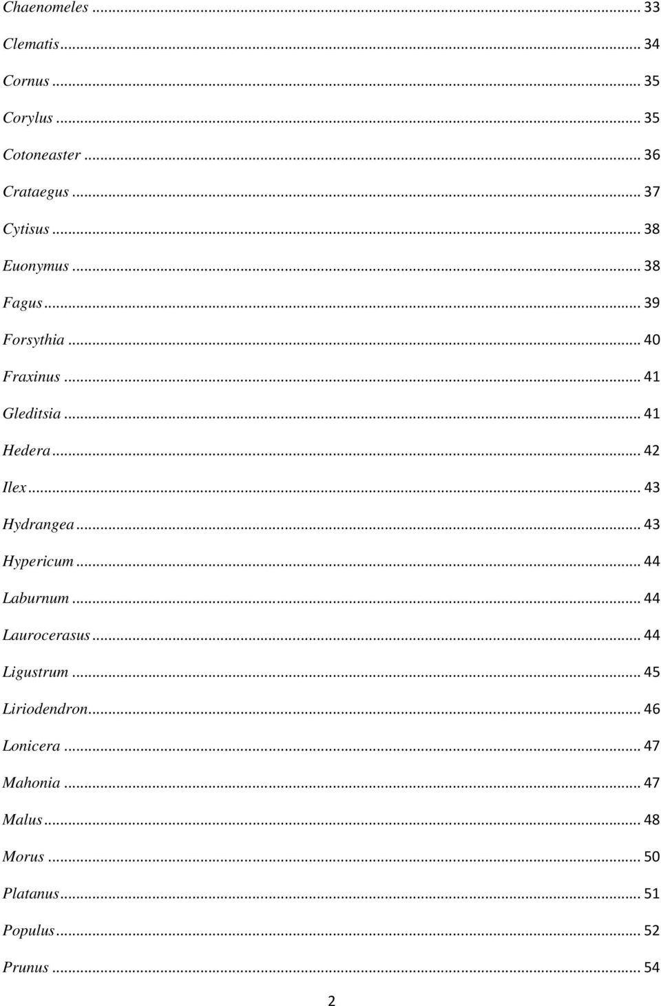 ..43 Hydrangea...43 Hypericum...44 Laburnum...44 Laurocerasus...44 Ligustrum...45 Liriodendron.