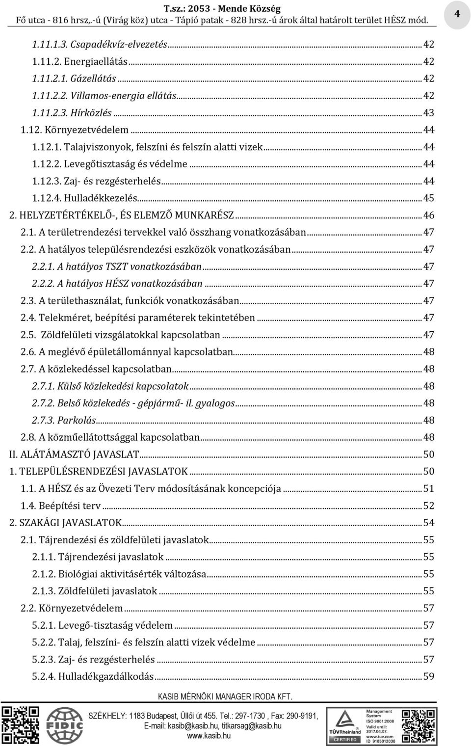 .. 47 2.2. A hatályos településrendezési eszközök vonatkozásában... 47 2.2.1. A hatályos TSZT vonatkozásában... 47 2.2.2. A hatályos HÉSZ vonatkozásában... 47 2.3.