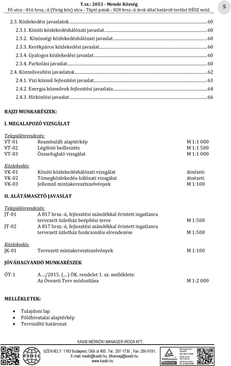 .. 64 2.4.3. Hírközlési javaslat... 66 RAJZI MUNKARÉSZEK: I.