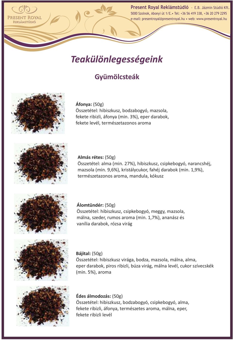 1,9%), természetazonos aroma, mandula, kókusz Álomtündér: (50g) Összetétel: hibiszkusz, csipkebogyó, meggy, mazsola, málna, szeder, rumos aroma (min.