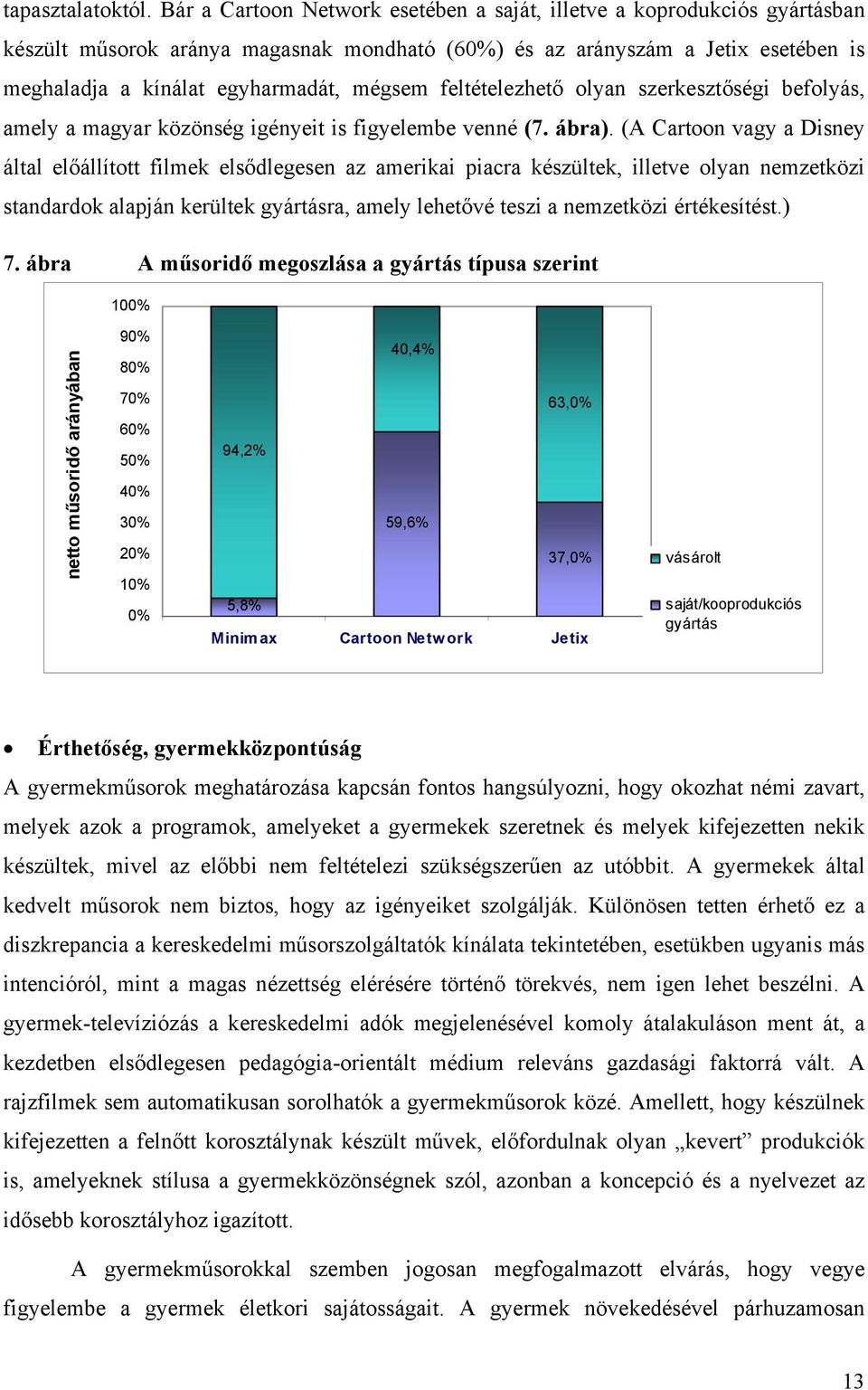 feltételezhető olyan szerkesztőségi befolyás, amely a magyar közönség igényeit is figyelembe venné (7. ábra).