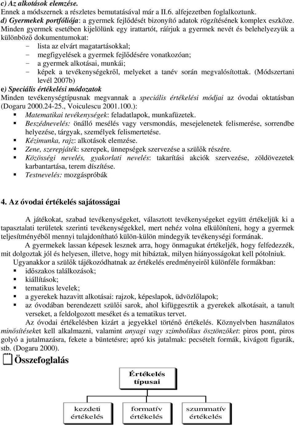 Minden gyermek esetében kijelölünk egy irattartót, ráírjuk a gyermek nevét és belehelyezyük a különböz dokumentumokat: lista az elvárt magatartásokkal; megfigyelések a gyermek fejldésére vonatkozóan;