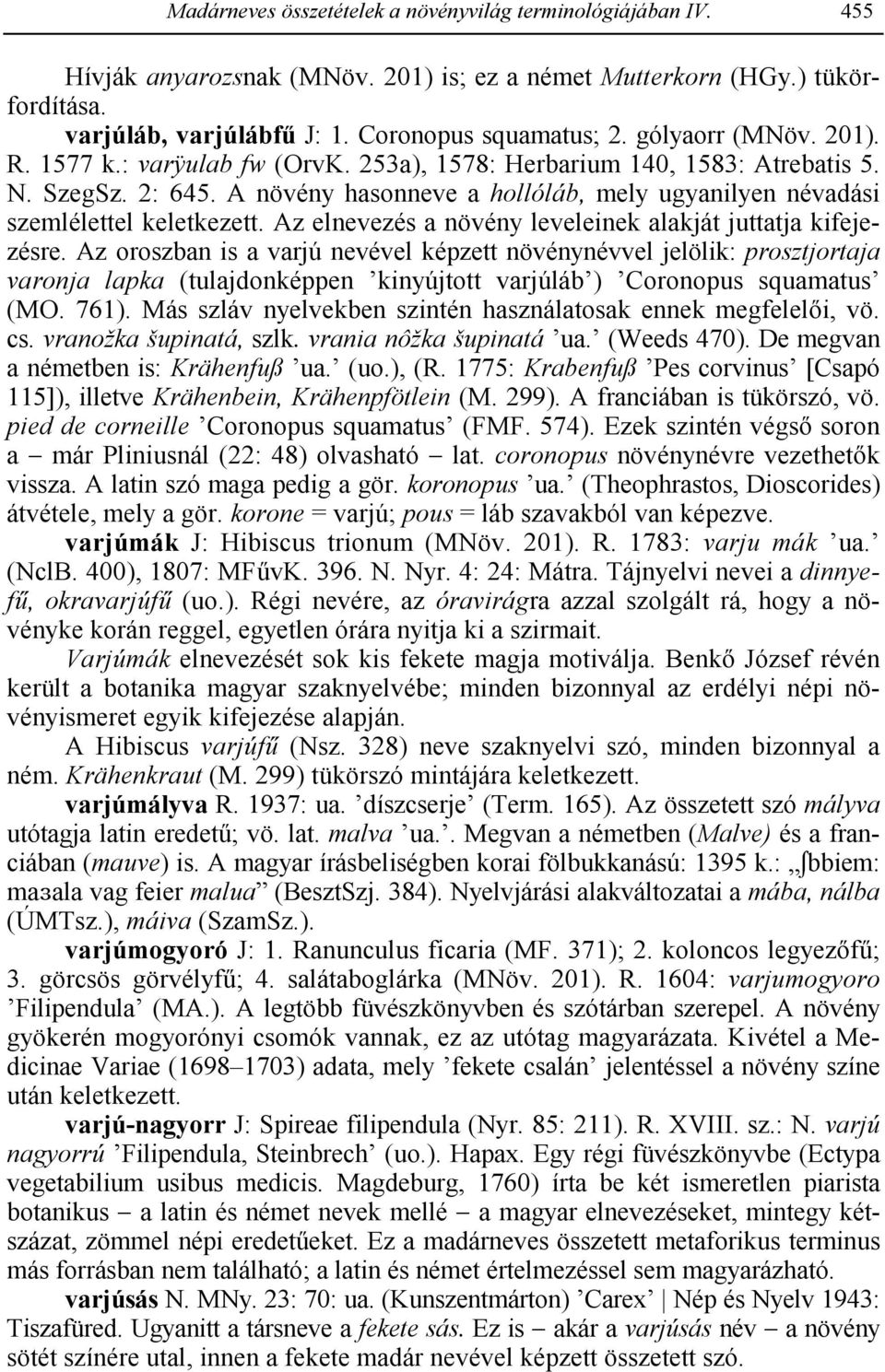 Az elnevezés a növény leveleinek alakját juttatja kifejezésre.