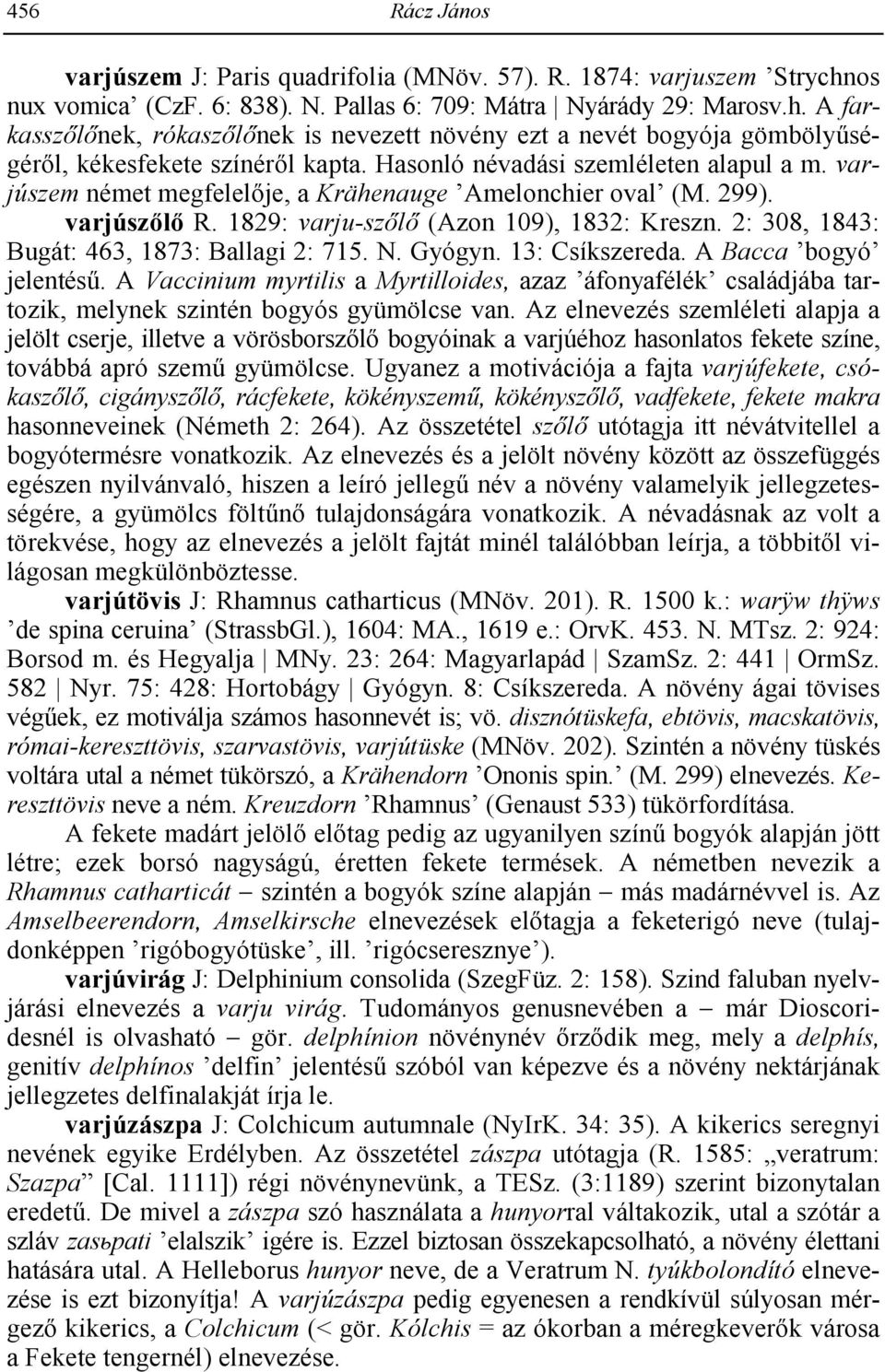 2: 308, 1843: Bugát: 463, 1873: Ballagi 2: 715. N. Gyógyn. 13: Csíkszereda. A Bacca bogyó jelentés.