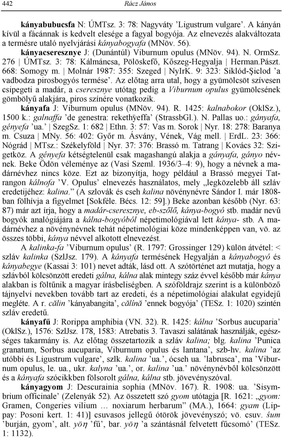 3: 78: Kálmáncsa, Pölöskef-, K-szeg-Hegyalja Herman.Pászt. 668: Somogy m. Molnár 1987: 355: Szeged NyIrK. 9: 323: Siklód-Liclod a vadbodza pirosbogyós termése.