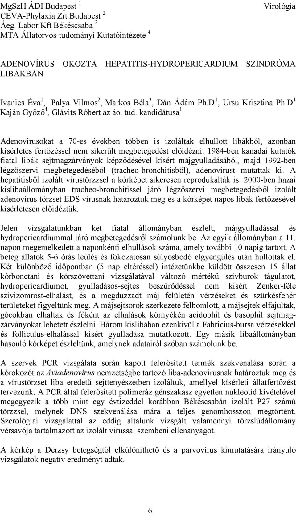 D 1, Ursu Krisztina Ph.D 1 Kaján Gyızı 4, Glávits Róbert az áo. tud.